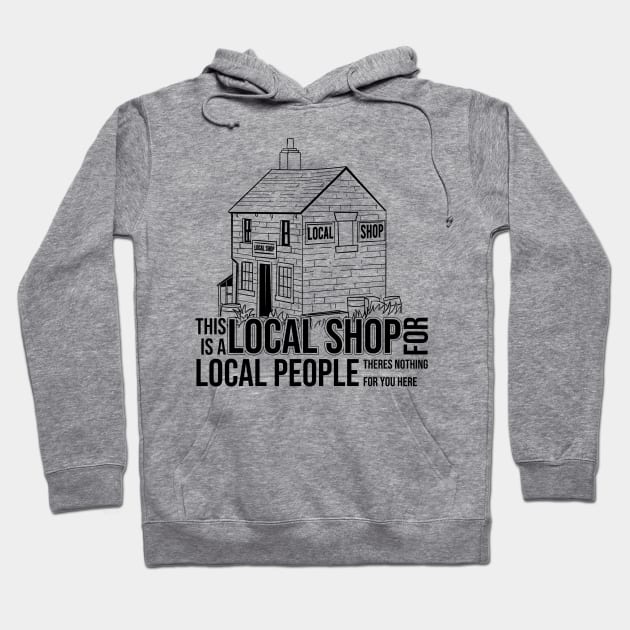 This is a Local Shop for Local People Hoodie by Meta Cortex